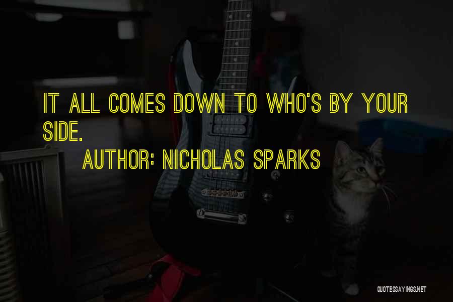 Nicholas Sparks Quotes: It All Comes Down To Who's By Your Side.