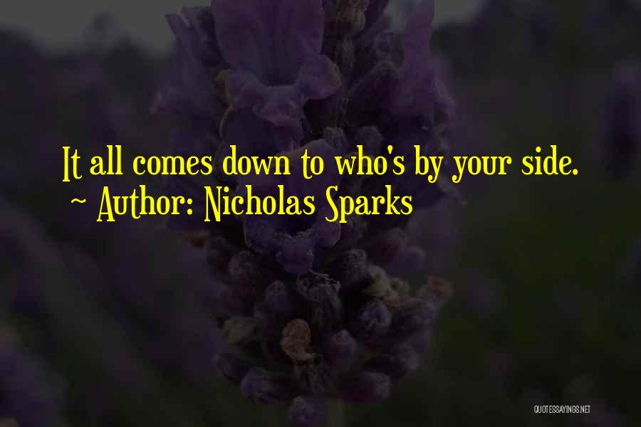 Nicholas Sparks Quotes: It All Comes Down To Who's By Your Side.