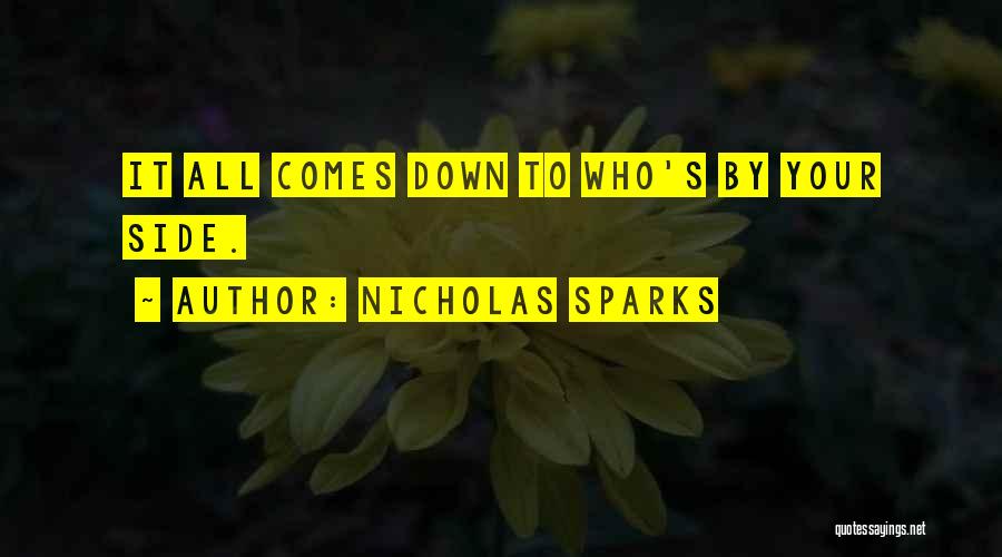 Nicholas Sparks Quotes: It All Comes Down To Who's By Your Side.