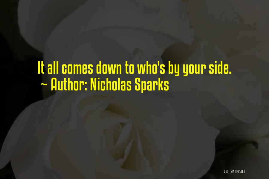 Nicholas Sparks Quotes: It All Comes Down To Who's By Your Side.