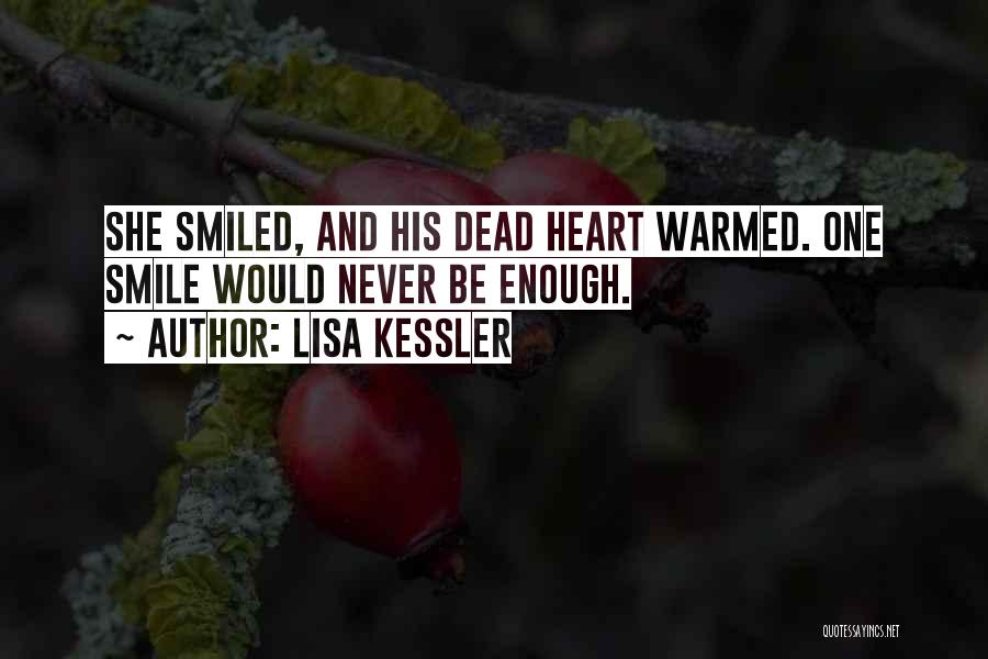 Lisa Kessler Quotes: She Smiled, And His Dead Heart Warmed. One Smile Would Never Be Enough.