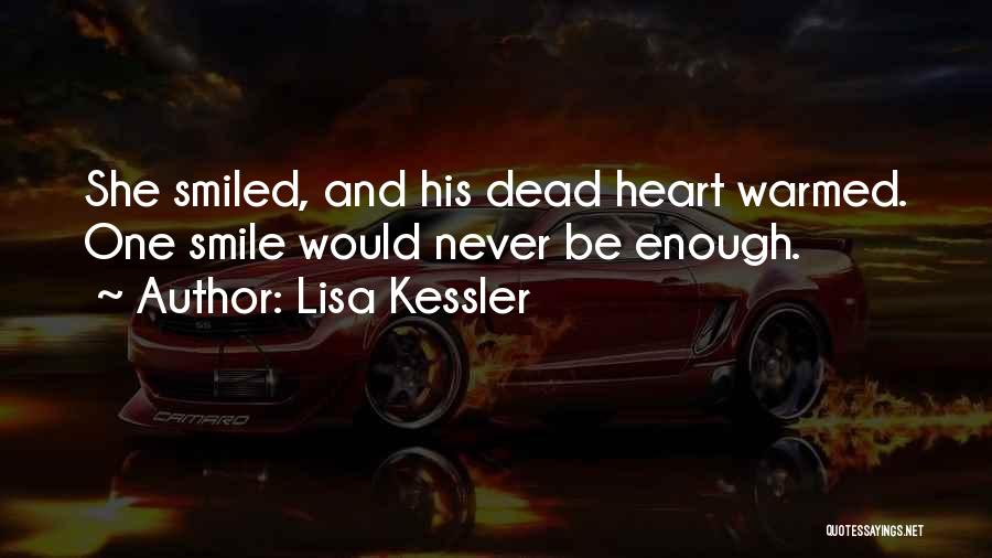 Lisa Kessler Quotes: She Smiled, And His Dead Heart Warmed. One Smile Would Never Be Enough.