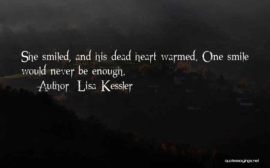 Lisa Kessler Quotes: She Smiled, And His Dead Heart Warmed. One Smile Would Never Be Enough.