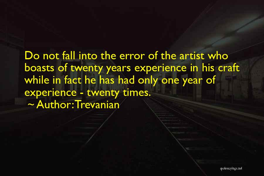 Trevanian Quotes: Do Not Fall Into The Error Of The Artist Who Boasts Of Twenty Years Experience In His Craft While In