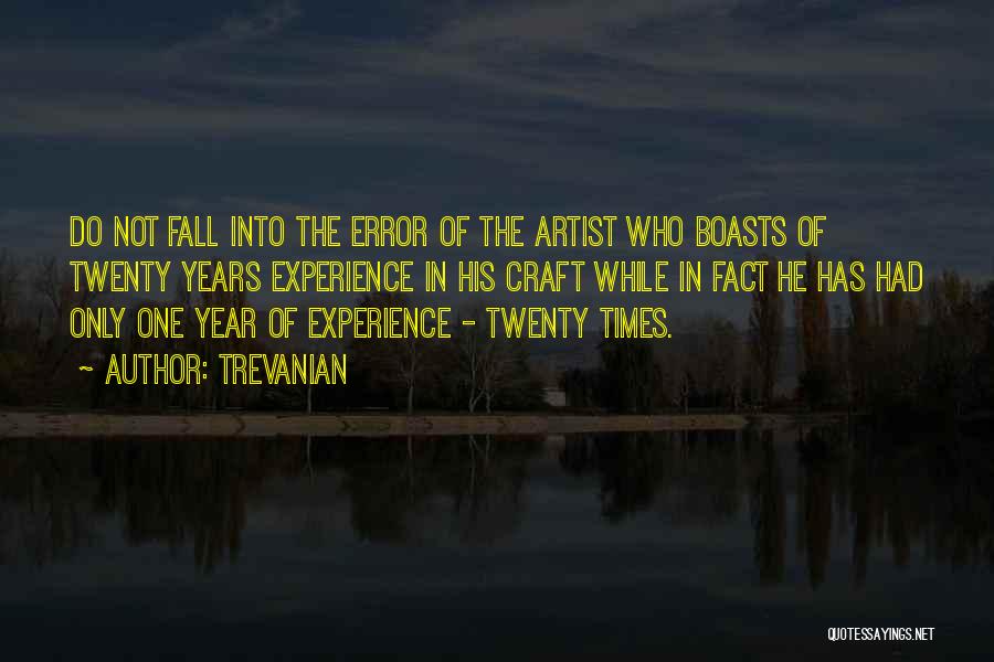 Trevanian Quotes: Do Not Fall Into The Error Of The Artist Who Boasts Of Twenty Years Experience In His Craft While In