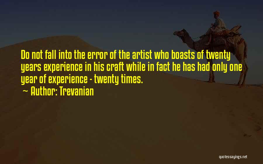 Trevanian Quotes: Do Not Fall Into The Error Of The Artist Who Boasts Of Twenty Years Experience In His Craft While In