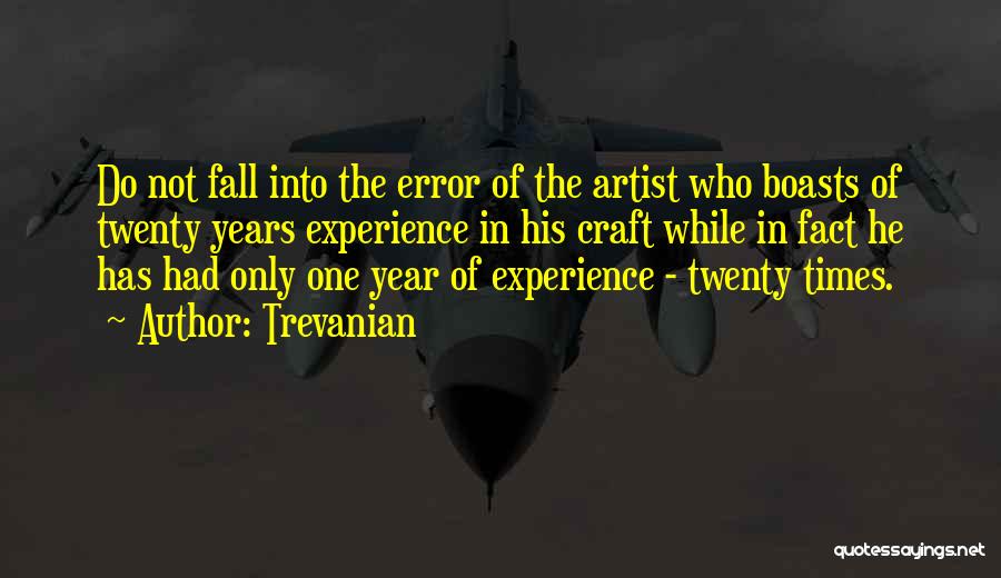 Trevanian Quotes: Do Not Fall Into The Error Of The Artist Who Boasts Of Twenty Years Experience In His Craft While In