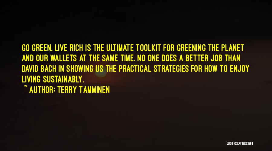 Terry Tamminen Quotes: Go Green, Live Rich Is The Ultimate Toolkit For Greening The Planet And Our Wallets At The Same Time. No