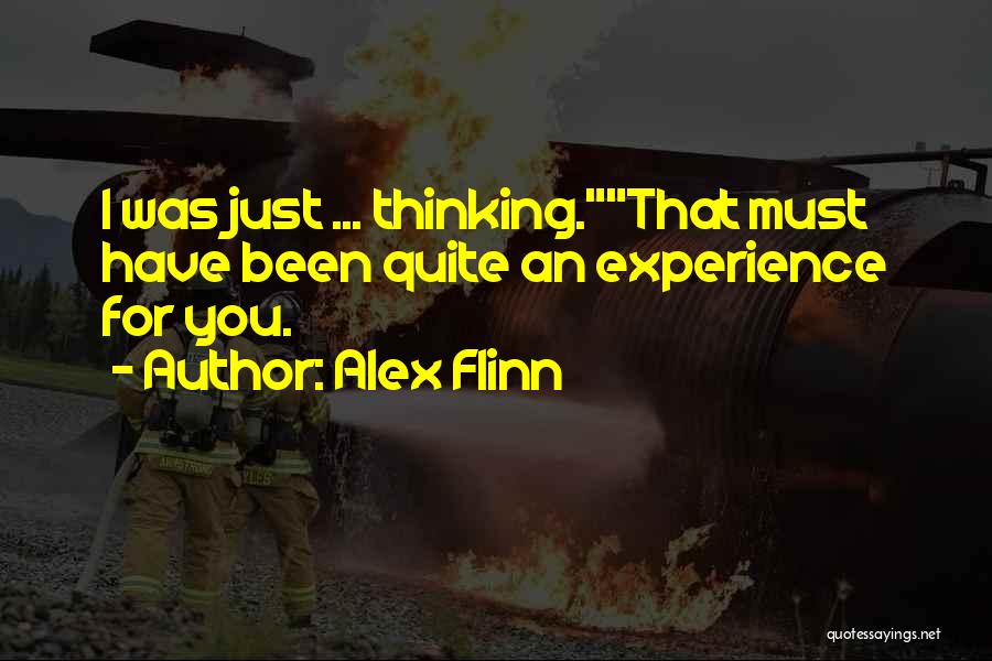 Alex Flinn Quotes: I Was Just ... Thinking.that Must Have Been Quite An Experience For You.