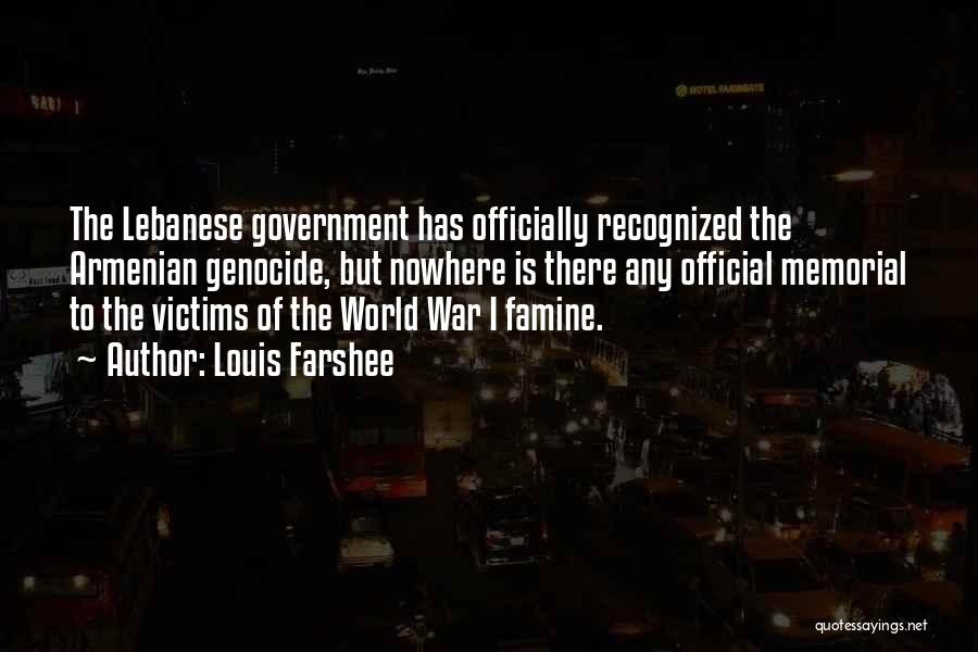 Louis Farshee Quotes: The Lebanese Government Has Officially Recognized The Armenian Genocide, But Nowhere Is There Any Official Memorial To The Victims Of