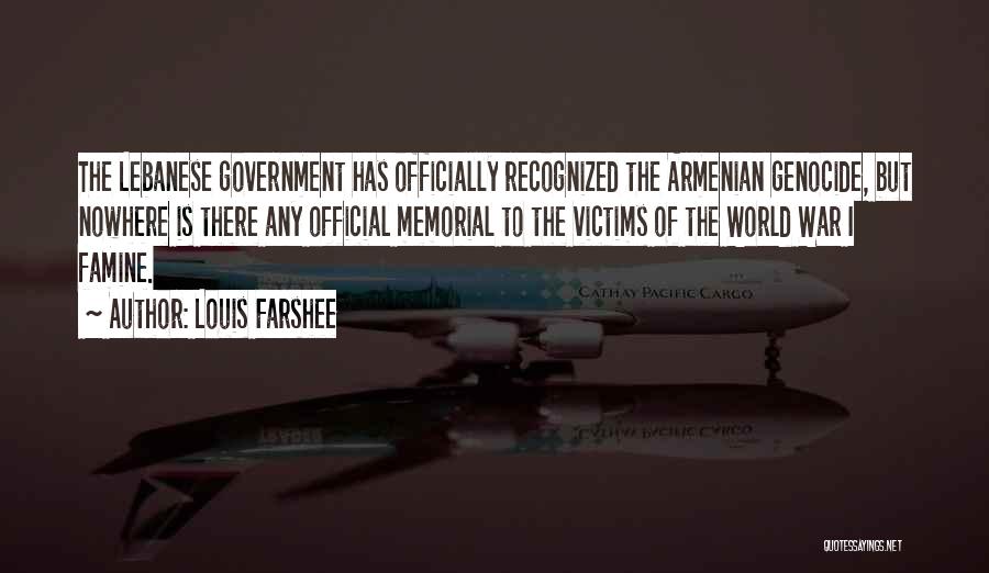 Louis Farshee Quotes: The Lebanese Government Has Officially Recognized The Armenian Genocide, But Nowhere Is There Any Official Memorial To The Victims Of