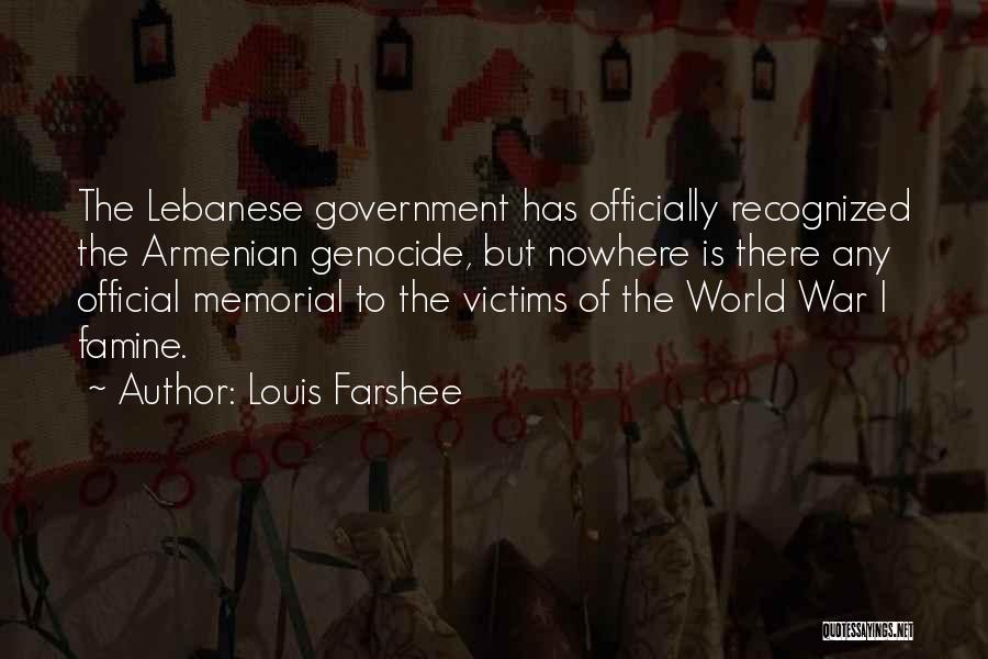 Louis Farshee Quotes: The Lebanese Government Has Officially Recognized The Armenian Genocide, But Nowhere Is There Any Official Memorial To The Victims Of
