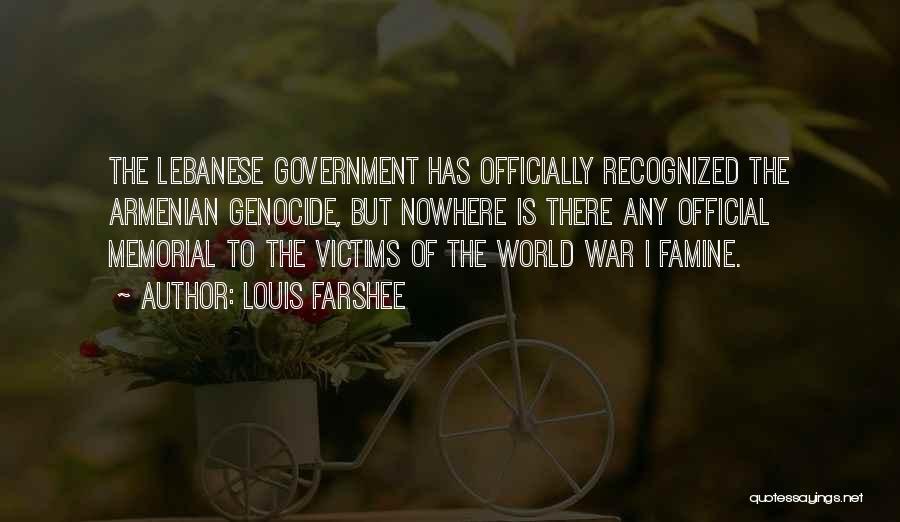 Louis Farshee Quotes: The Lebanese Government Has Officially Recognized The Armenian Genocide, But Nowhere Is There Any Official Memorial To The Victims Of