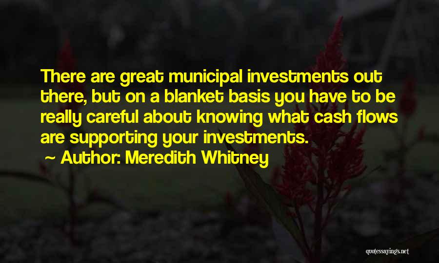 Meredith Whitney Quotes: There Are Great Municipal Investments Out There, But On A Blanket Basis You Have To Be Really Careful About Knowing