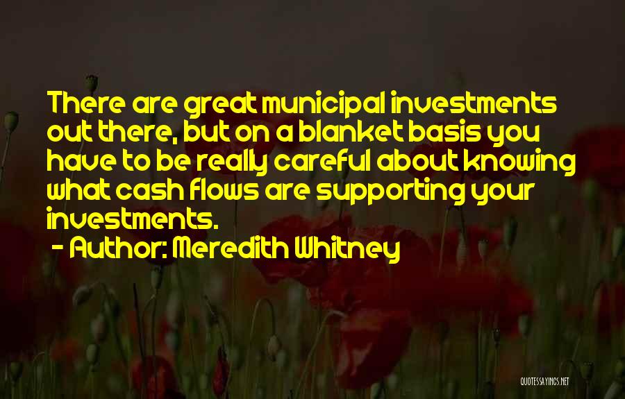 Meredith Whitney Quotes: There Are Great Municipal Investments Out There, But On A Blanket Basis You Have To Be Really Careful About Knowing