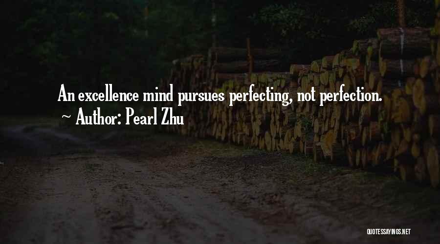 Pearl Zhu Quotes: An Excellence Mind Pursues Perfecting, Not Perfection.