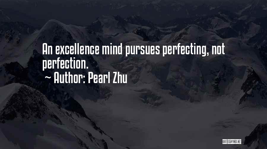 Pearl Zhu Quotes: An Excellence Mind Pursues Perfecting, Not Perfection.