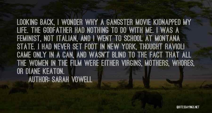 Sarah Vowell Quotes: Looking Back, I Wonder Why A Gangster Movie Kidnapped My Life. The Godfather Had Nothing To Do With Me. I