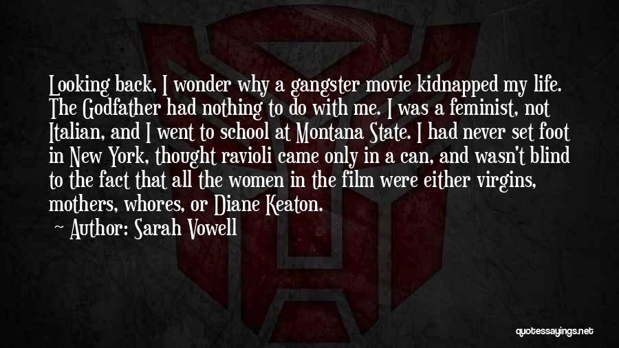 Sarah Vowell Quotes: Looking Back, I Wonder Why A Gangster Movie Kidnapped My Life. The Godfather Had Nothing To Do With Me. I