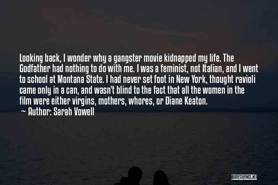 Sarah Vowell Quotes: Looking Back, I Wonder Why A Gangster Movie Kidnapped My Life. The Godfather Had Nothing To Do With Me. I