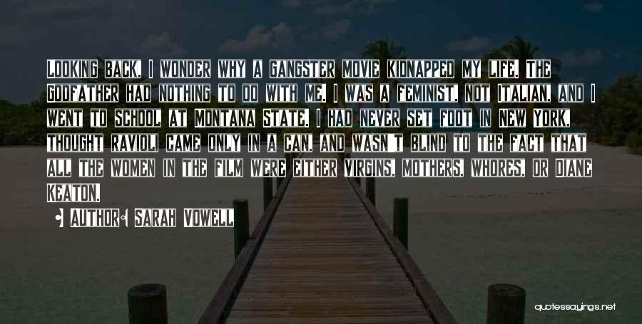 Sarah Vowell Quotes: Looking Back, I Wonder Why A Gangster Movie Kidnapped My Life. The Godfather Had Nothing To Do With Me. I