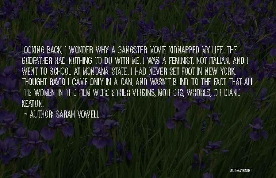 Sarah Vowell Quotes: Looking Back, I Wonder Why A Gangster Movie Kidnapped My Life. The Godfather Had Nothing To Do With Me. I