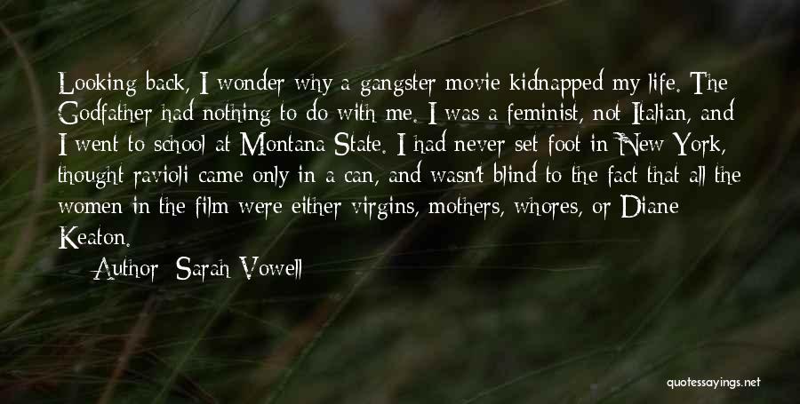 Sarah Vowell Quotes: Looking Back, I Wonder Why A Gangster Movie Kidnapped My Life. The Godfather Had Nothing To Do With Me. I