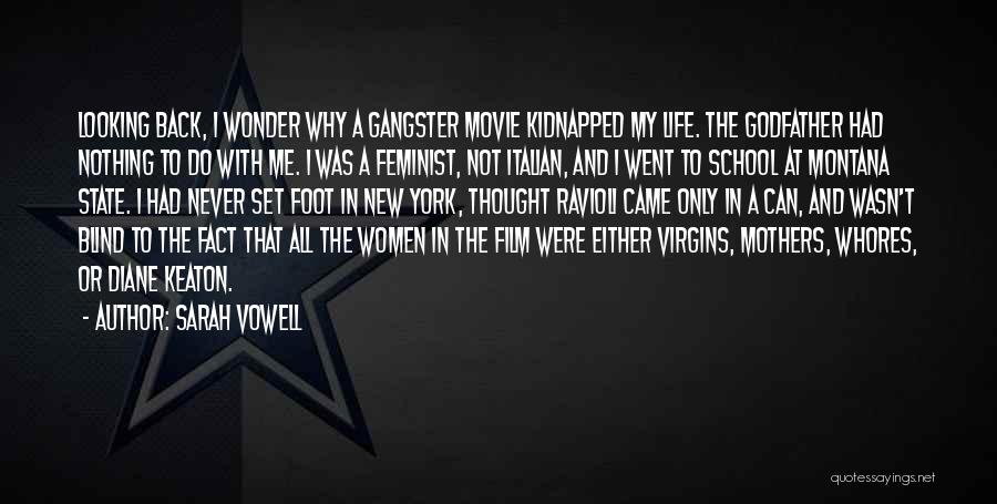 Sarah Vowell Quotes: Looking Back, I Wonder Why A Gangster Movie Kidnapped My Life. The Godfather Had Nothing To Do With Me. I