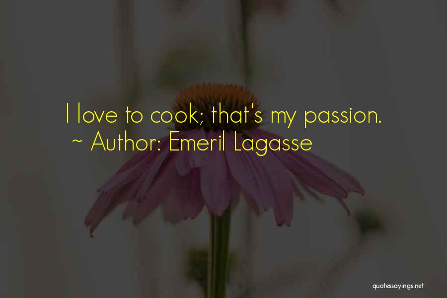 Emeril Lagasse Quotes: I Love To Cook; That's My Passion.