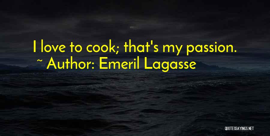 Emeril Lagasse Quotes: I Love To Cook; That's My Passion.