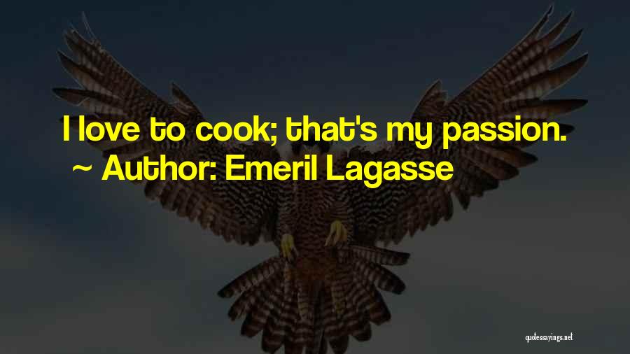 Emeril Lagasse Quotes: I Love To Cook; That's My Passion.