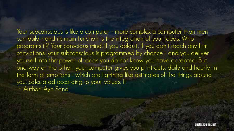 Ayn Rand Quotes: Your Subconscious Is Like A Computer - More Complex A Computer Than Men Can Build - And Its Main Function