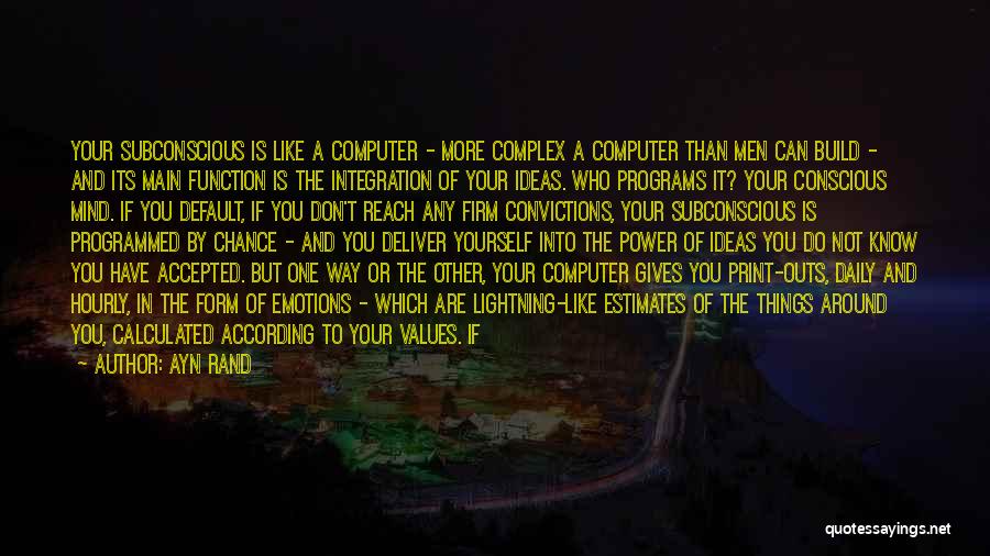 Ayn Rand Quotes: Your Subconscious Is Like A Computer - More Complex A Computer Than Men Can Build - And Its Main Function