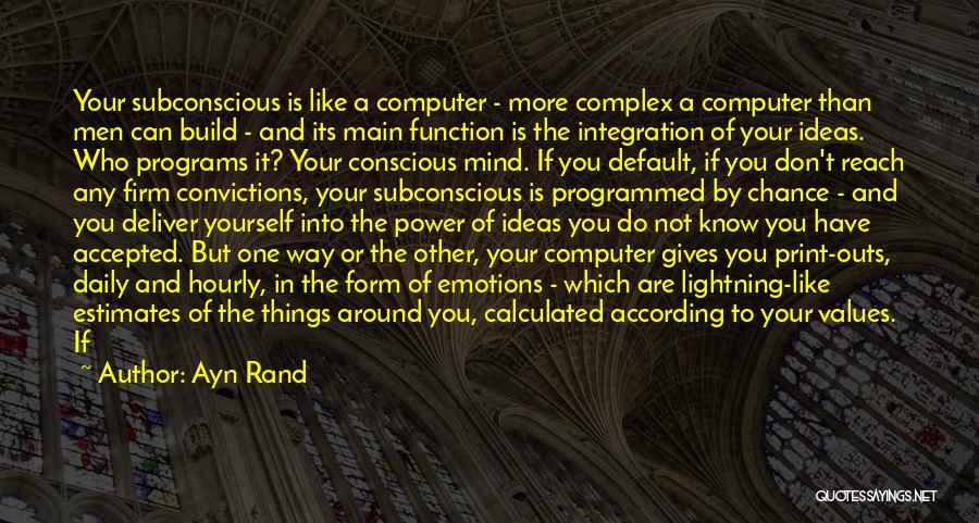 Ayn Rand Quotes: Your Subconscious Is Like A Computer - More Complex A Computer Than Men Can Build - And Its Main Function