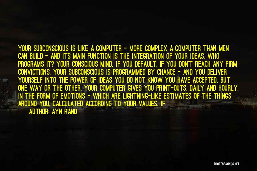 Ayn Rand Quotes: Your Subconscious Is Like A Computer - More Complex A Computer Than Men Can Build - And Its Main Function