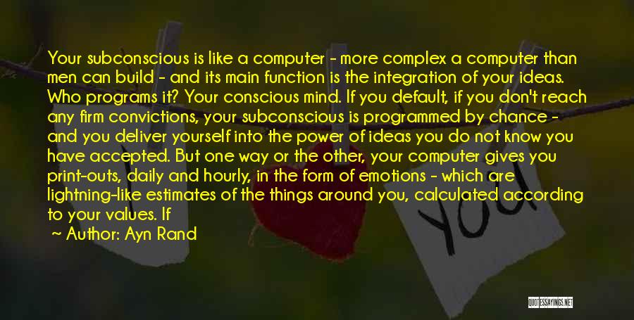 Ayn Rand Quotes: Your Subconscious Is Like A Computer - More Complex A Computer Than Men Can Build - And Its Main Function