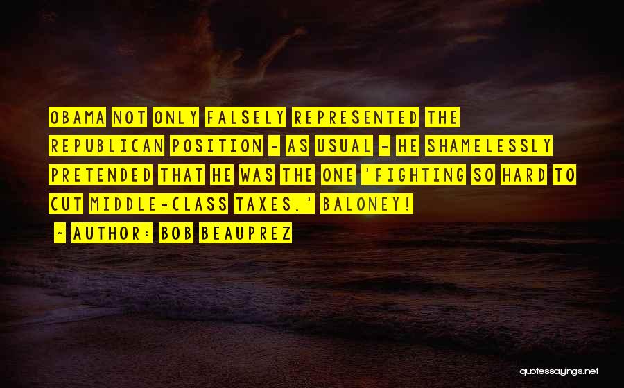 Bob Beauprez Quotes: Obama Not Only Falsely Represented The Republican Position - As Usual - He Shamelessly Pretended That He Was The One