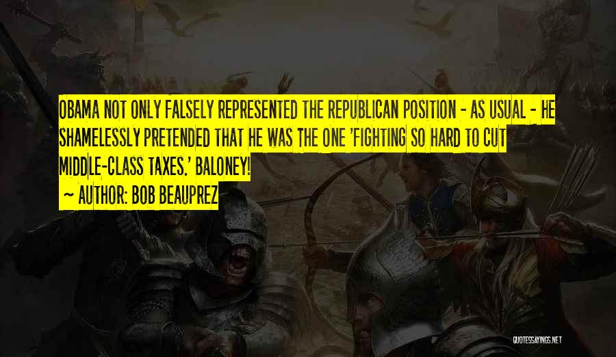 Bob Beauprez Quotes: Obama Not Only Falsely Represented The Republican Position - As Usual - He Shamelessly Pretended That He Was The One