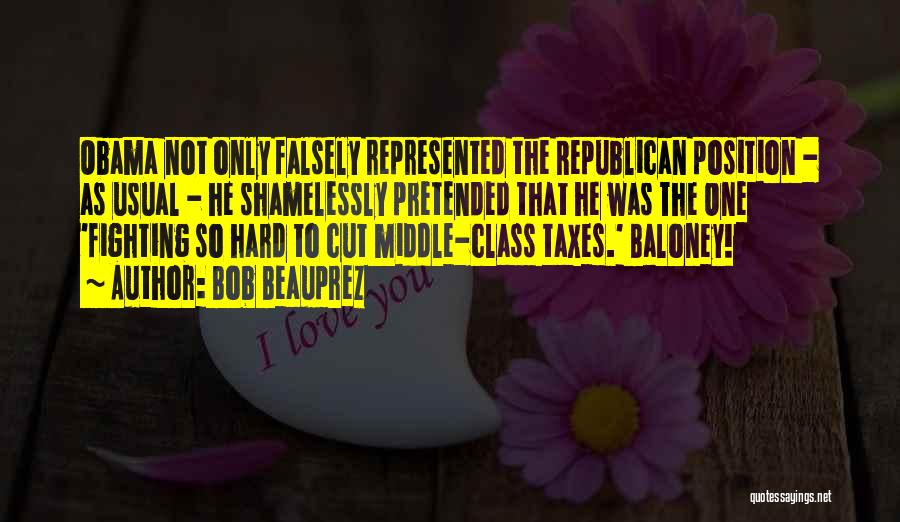 Bob Beauprez Quotes: Obama Not Only Falsely Represented The Republican Position - As Usual - He Shamelessly Pretended That He Was The One