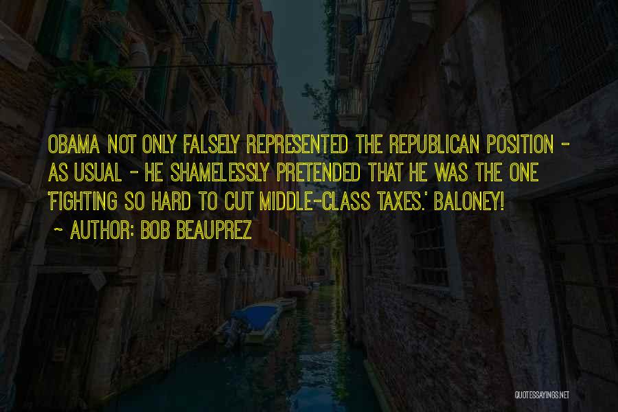 Bob Beauprez Quotes: Obama Not Only Falsely Represented The Republican Position - As Usual - He Shamelessly Pretended That He Was The One