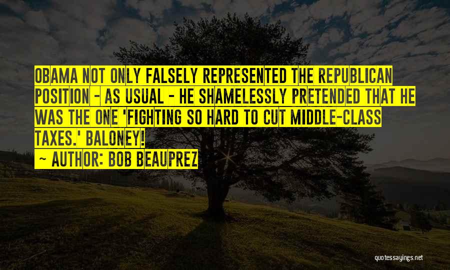 Bob Beauprez Quotes: Obama Not Only Falsely Represented The Republican Position - As Usual - He Shamelessly Pretended That He Was The One