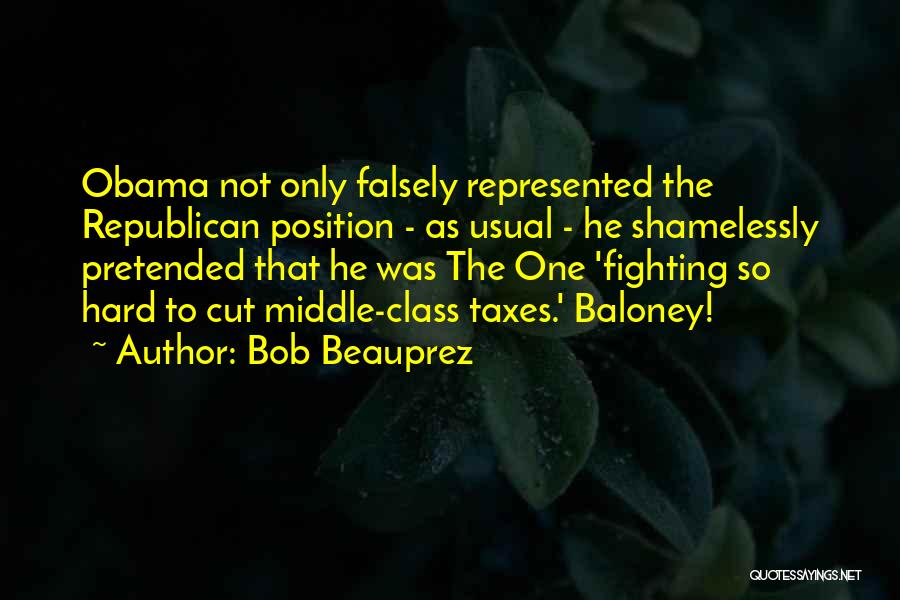 Bob Beauprez Quotes: Obama Not Only Falsely Represented The Republican Position - As Usual - He Shamelessly Pretended That He Was The One