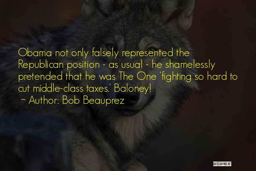 Bob Beauprez Quotes: Obama Not Only Falsely Represented The Republican Position - As Usual - He Shamelessly Pretended That He Was The One