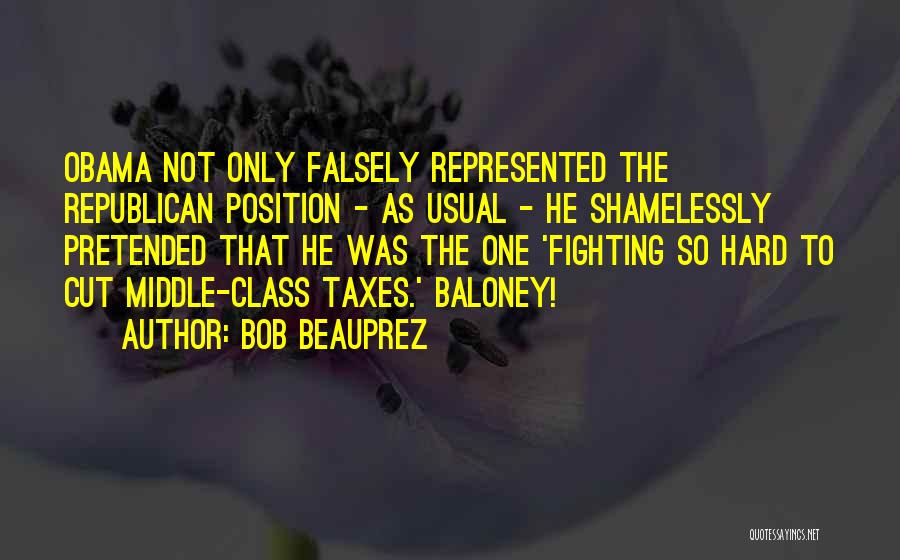 Bob Beauprez Quotes: Obama Not Only Falsely Represented The Republican Position - As Usual - He Shamelessly Pretended That He Was The One