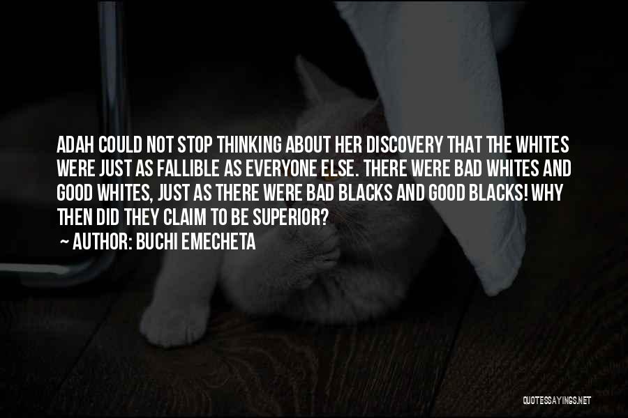 Buchi Emecheta Quotes: Adah Could Not Stop Thinking About Her Discovery That The Whites Were Just As Fallible As Everyone Else. There Were