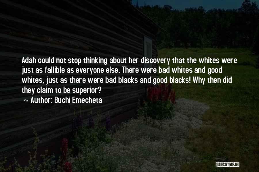 Buchi Emecheta Quotes: Adah Could Not Stop Thinking About Her Discovery That The Whites Were Just As Fallible As Everyone Else. There Were