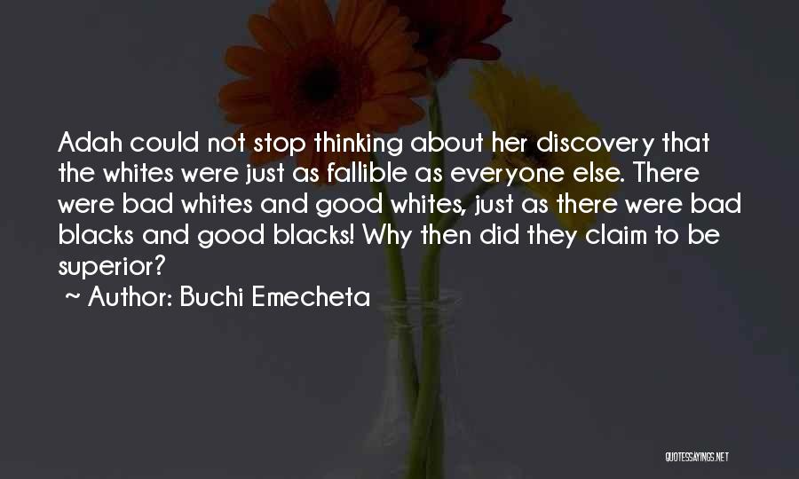 Buchi Emecheta Quotes: Adah Could Not Stop Thinking About Her Discovery That The Whites Were Just As Fallible As Everyone Else. There Were