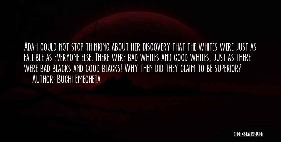 Buchi Emecheta Quotes: Adah Could Not Stop Thinking About Her Discovery That The Whites Were Just As Fallible As Everyone Else. There Were