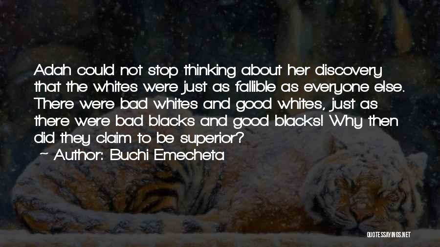 Buchi Emecheta Quotes: Adah Could Not Stop Thinking About Her Discovery That The Whites Were Just As Fallible As Everyone Else. There Were