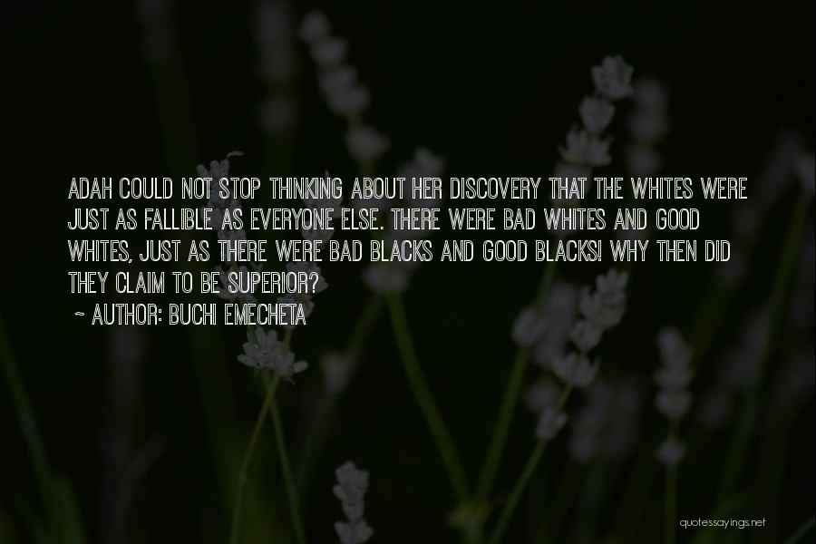 Buchi Emecheta Quotes: Adah Could Not Stop Thinking About Her Discovery That The Whites Were Just As Fallible As Everyone Else. There Were